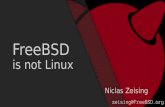 FreeBSD is not Linux - foss-north · Niclas Zeising zeising@FreeBSD.org what is FreeBSD what is FreeBSD complete operating system documentation over 30 000 packages a community history