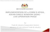 IMPLEMENTATION OF e-FORM D ATIGA, ASEAN SINGLE …...of the intra-ASEAN certificate of origin (e-Form D ATIGA) and ASEAN Customs Declaration Document (ACDD) on a pilot basis among