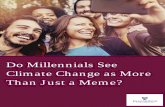 Do Millennials See Climate Change as More Than Just a Meme? · members of the other generations. Twenty-nine percent of Millennials say the issue of global warming is either “extremely