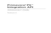 Primavera P6 Integration API Administrator's GuideSecure Site docs.oracle.com/cd/E17462_01/Technical... · 2009. 2. 27. · Primavera P6 Integration API and explains how to use the