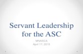 Servant Leadership for the ASC - MNASCA · • Greenleaf, Robert. Servant Leadership: A Journey Into the Nature of Legitimate Power and Greatness • Sipe, James W and Frick Don M.