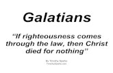 Galatians - WordPress.com · Galatians “If righteousness comes through the law, then Christ died for nothing” By Timothy Sparks TimothySparks.com. Galatia. Background Controversy: