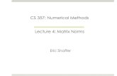 CS 357: Numerical Methods Lecture 4: Matrix Norms · 2015. 2. 3. · Lecture 4: Matrix Norms Eric Shaffer. ... Matrix Norm We’ll define a matrix norm to be the max possible stretching