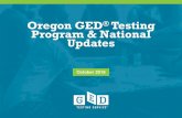 Oregon GED Testing Program & National Updates · 2019. 11. 25. · Oregon GED Testing Program: 2018 Highlights •Just over 5,700 people improved their lives by passing the GED test