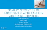 Primary Prevention of Cardiovascular Disease for Patients ... · EPIDEMIOLOGY 30.3 million Americans in 2015 with diabetes per CDC 12.2% of adults 23.1 M diagnosed 7.2 M undiagnosed