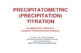 PRECIPITATOMETRIC (PRECIPITATION) TITRATION · 2008/10/3  · Precipitatometric TitrationPrecipitatometric Titration • Compared to acid-base or reduction-oxidation titrations the