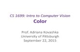 CS 1699: Intro to Computer Vision Introductionpeople.cs.pitt.edu/~kovashka/cs1699_fa15/vision_07_color.pdf• Three numbers seem to be sufficient for encoding color • Dates back