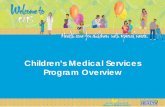 Children’s Medical Services “101”zFamily-centered, comprehensive, coordinated statewide managed system of care that links community-based health care with multidisciplinary,