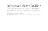 Medical guidance for DLA and AA decision makers (child ......Medical guidance for DWP staff who make decisions on child cases for Dis-ability Living Allowance and for Attendance Allowance.