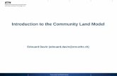 Introduction to the Community Land Model · DEMETER, BIOME2/3, LPJ Coupling physics-biogeochemistry-biogeography CLM, ORCHIDEE, JULES, IBIS Adapted from N. Viovy Community Land Model
