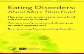 Eating Disorders: About More Than Food...Eating disorders can affect people of all ages, racial/ethnic backgrounds, body weights, and . genders. Although eating disorders often appear