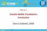 Scalable Mobile Visualization: Introduction Enrico Gobbetti, CRS4 · 2017. 11. 24. · A real-time data filtering problem! • Models of unbounded complexity on limited computers