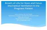 Breath of Life for Mom and Fetus Mechanical Ventilation in ...Breath of Life for Mom and Fetus: Mechanical Ventilation in the Pregnant Patient Scott A Harvey, MD, MS, FACOG Department