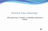 Protect Your Hearing!...Protect Your Hearing Presentation Notes Slide 1 No commentary Slide 2 Just as the presentation opens: one person’s music is another person's noise. No matter