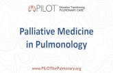 Palliative Medicine in Pulmonology - PILOTforPULMONARY · in Pulmonology . WHO Definition of Palliative Care Palliative care is an approach that improves the quality of life of patients