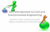 CE 107: Introduction to Civil and Environmental Engineering 107_Lecture 3.pdfWhat is Environmental Engineering •BY THE ENGINEER - MAY, 22ND 2014 Environmental engineering is the