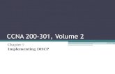 CCNA 200-301, Volume 2cs3.calstatela.edu/~egean/cs4471/lecture-notes...CCNA 200-301, Volume 2 Chapter 7 Implementing DHCP Objectives • Identify IP parameters for Client OS (Windows,