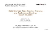 Fujifilm Data Storage Tape Product & Technology Seminar · 1 Fujifilm U.S.A., Inc. 200 Summit Lake Drive Valhalla, NY 10595-1356 Customer Service: 800-488-3854 3/28/08 Data Storage