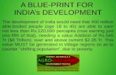 A BLUE-PRINT FOR INDIA’s DEVELOPMENT...A BLUE-PRINT FOR INDIA’s DEVELOPMENT The development of India would need that 450 million able-bodied people (age 18 to 45) are able to earn