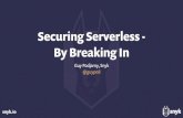 Securing Serverless - By Breaking In...Security in Serverless Vulnerabilities in your code Vulnerable App Dependencies Permissions Securing Data at rest Vulnerable OS Dependencies