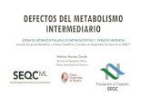 DEFECTOS DEL METABOLISMO INTERMEDIARIO - SEQCseqc.es/docs/Comisiones/Residentes/Documentos de interes... · 2020. 1. 8. · vital y el tratamiento debe ir encaminado a medidas de