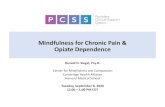 Mindfulness for Chronic Pain & Opiate Dependence...By the end of this presentation, attendees will be able to: 1. Identify the core components of mindfulness practices and mechanisms