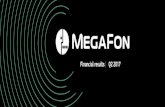 Financial results | Q2 2017 · 2017. 8. 30. · FINANCIAL HIGHLIGHTS Q2 2017 KEY CONSOLIDATED OF MEGAFON GROUP1 1 Consolidated financial highlights of MegaFonGroup include the financial