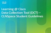 Learning @ Cisco Data Collection Tool (DCT) CLNSpace ......• Please check your Spam / Junk folder. • If it is not there, please contact your Learning Provider. • If your Learning