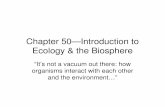 Chapter 50--Introduction to Ecology and the Biosphere...Chapter 50—Introduction to Ecology & the Biosphere “It’s not a vacuum out there: how organisms interact with each other