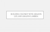LEX AND AMAZON LAMBDA BUILDING CHATBOT WITH AMAZONmrhudson.pbworks.com/w/file/fetch/130317948/Building chatbot wit… · • Step 1 Login to AWS Management Console • Step 2 Create