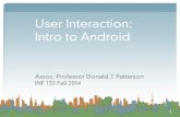 User Interaction: Intro to Androiddjp3/classes/2014_09_INF133/Lectures/... · 2014. 12. 4. · Intro to Android Assoc. Professor Donald J. Patterson INF 133 Fall 2014 1. Intro to