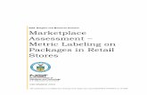 Marketplace Assessment – Metric Labeling on Packages in … · 2009. 12. 14. · 3 See the Voluntary Metric Labeling whitepaper, ... metric units every day. Impacts appear tobe