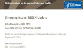 Emerging Issues: NIOSH Update · 2019. 12. 2. · National Institute for Occupational Safety and Health Emerging Issues: NIOSH Update John Piacentino, MD, MPH Associate Director for
