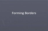 Forming Borders · 2019. 1. 26. · Defining Borders •Boundaries - Limit the jurisdiction and authority of one entity in favor of another –Limits defense, laws, rights, services,