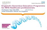 England’s Genomics Education Programme for NHS …Professor Sue Hill OBE @CSOSue Chief Scientific Officer for England . ... NHS Workforce is skilled and able to deliver for patient