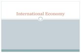 International Economy · 2014. 1. 13. · International Trade International Trade has grown tremendously over the past 50 years. Significant decreases in quotas and tariffs. In the