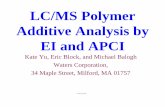 LC/MS Polymer Additive Analysis by EI and APCI · • Demonstrate how EI and API can complement each other in chemical analysis • Develop a novel analytical method for identification