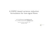 A DSMC-based variance reduction formulation for low-signal ﬂows · 2009. 9. 14. · A DSMC-based variance reduction formulation for low-signal ﬂows H. A. Al-Mohssen husain@mit.edu