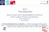 ILC: The Machine · Worldwide Mature technology * site dependent B. Foster - Hamburg/DESY/Oxford - LPS 06/13 5 1.3 GHz Nb 9-cell Cavities 16,024 Cryomodules 1,855 SC quadrupole package