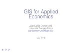 GIS for Applied Economics · GIS for Applied Economics Juan Carlos Muñoz-Mora Univeristat Pompeu Fabra Nov 2016 juancarlos.munoz@upf.edu