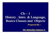 Ch 1 History , Intro. & Language, Basics Classes and Objects · About Java : Java was developed by James Gosling, Patrick Naughton and their team at the Sun Microsystems, Inc. in