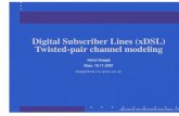 Digital Subscriber Lines (xDSL) Twisted-pair channel modeling...Talk overview Introduction to DSL (digital subscriber line) Twisted-pair channel modeling Transceiver front-end noise
