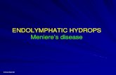 ENDOLYMPHATIC HYDROPS Meniere’s disease...Failure of this function results in endolymphatic hydrops Bruce Black MD (Meniere’s Disease, ELH). ELH: Failure of the saccus drainage