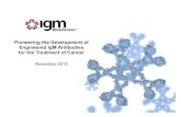 Pioneering the Development of Engineered IgM Antibodies ... Biosciences.pdfIGM Overview Global leaders in the development of engineered IgM antibodies for therapeutic use Lead Programs