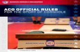 ACO OFFICIAL RULES - American Cornhole...ACO OFFICIAL RULES 22221 A C C ACO OFFICIAL RULES FOR THE SPORT OF CORNHOLE CHAPTER 1 CORNHOLE PLAYING EQUIPMENT 1.5 PLAYER RESPONSIBILITIES