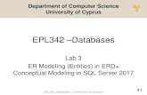 Lab 3 - ER Modeling (Entities) in ERD+ & Conceptual Modeling in …dzeina/courses/epl342/labs/lab3.week3.pdf · 2020. 10. 2. · 3-22 EPL342: Databases – (University of Cyprus)