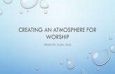 Creating an Atmosphere for Worship - New Psalmistnewpsalmist.org/downloads/Creating-an-Atmosphere-for... · 2017. 3. 22. · creating an atmosphere for worship presenter: tamba giles.