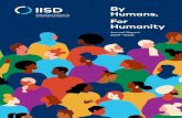 By Humans, For Humanity · 2020. 10. 16. · By Humans, For Humanity IISD Annual Report 20192020 or worse. Personally, I have never been more proud to be associated with an organization