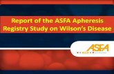 Report of the ASFA Apheresis...ASFA Apheresis Registry Study on Wilson’s Disease Introduction Wilson’s disease: a rare autosomal recessive genetic disorder of the ATP7B gene that