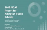 2018 MCAS Report for Arlington Public · 2018. 10. 29. · 2018 MCAS Report for Arlington Public Schools School Committee Presentation Thursday October 25, 2018 Presenters: Dr. Roderick